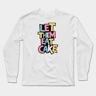 Let Them Eat Cake Long Sleeve T-Shirt